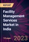 Facility Management Services Market in India 2023-2027 - Product Thumbnail Image