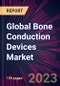 Global Bone Conduction Devices Market 2023-2027 - Product Thumbnail Image