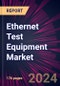 Ethernet Test Equipment Market 2024-2028 - Product Image