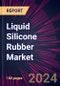 Liquid Silicone Rubber Market 2024-2028 - Product Image