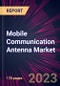 Mobile Communication Antenna Market 2024-2028 - Product Thumbnail Image