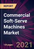 Commercial Soft-Serve Machines Market 2021-2025- Product Image