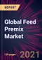 Global Feed Premix Market 2021-2025 - Product Thumbnail Image