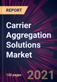 Carrier Aggregation Solutions Market 2021-2025- Product Image