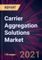 Carrier Aggregation Solutions Market 2021-2025 - Product Thumbnail Image