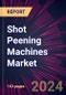 Shot Peening Machines Market 2024-2028 - Product Image