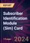 Subscriber Identification Module (Sim) Card 2024-2028 - Product Image