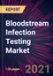 Bloodstream Infection Testing Market 2021-2025 - Product Thumbnail Image