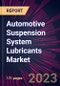 Automotive Suspension System Lubricants Market 2024-2028 - Product Image