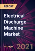 Electrical Discharge Machine Market 2021-2025- Product Image