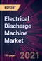 Electrical Discharge Machine Market 2021-2025 - Product Thumbnail Image