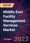 Middle East Facility Management Services Market 2023-2027 - Product Thumbnail Image