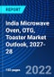 India Microwave Oven, OTG, Toaster Market Outlook, 2027-28 - Product Thumbnail Image