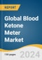 Global Blood Ketone Meter Market Size, Share & Trends Analysis Report by Product Type (Ketone Monitoring, Glucose and Ketone Monitoring), Application (Human, Veterinary), End-use, Region, and Segment Forecasts, 2024-2030 - Product Image