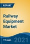 Railway Equipment Market - Global Industry Size, Share, Trends, Opportunity and Forecast, 2019-2029F - Product Image