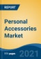 Personal Accessories Market, By Product Type (Jewelry, Bags & Wallet, Watches, Others), By End User (Female, Male, Kids), By Distribution Channel, By Region, Competition Forecast & Opportunities, 2016-2026 - Product Thumbnail Image