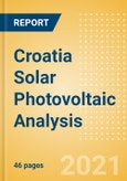 Croatia Solar Photovoltaic (PV) Analysis - Market Outlook to 2030, Update 2021- Product Image