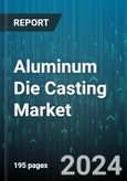 Aluminum Die Casting Market by Chamber Process, Process, End Use, Application - Global Forecast 2025-2030- Product Image