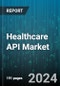 Healthcare API Market by Component, Deployment Mode, End-user - Global Forecast 2025-2030 - Product Thumbnail Image