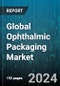 Global Ophthalmic Packaging Market by Type (OTC, Prescription), Material (Glass, Plastic), Dose - Forecast 2024-2030 - Product Thumbnail Image