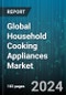 Global Household Cooking Appliances Market by Product (Cooktops & Cooking Ranges, Ovens, Specialized Appliances), Fuel Type (Cooking Gas, Electric), Structure, Distribution Channel, Application - Forecast 2024-2030 - Product Image