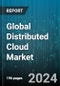 Global Distributed Cloud Market by Services (Autonomy, Data Security, Data Storage), Enterprise Type (Large Enterprise, Small & Medium Enterprise), End-Use, Application - Forecast 2024-2030 - Product Thumbnail Image