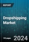 Dropshipping Market by Product Type, Organization Size - Global Forecast 2025-2030 - Product Image