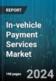 In-vehicle Payment Services Market by Mode of Payment, Form Factor, Application, Vehicle Types - Global Forecast 2025-2030- Product Image