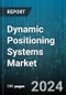 Dynamic Positioning Systems Market by Type, Component, Equipment Type, Application, End-Use - Global Forecast 2025-2030 - Product Image