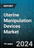 Uterine Manipulation Devices Market by Product Type, Application, End-Use - Global Forecast 2025-2030- Product Image