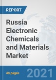 Russia Electronic Chemicals and Materials Market: Prospects, Trends Analysis, Market Size and Forecasts up to 2027- Product Image
