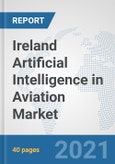 Ireland Artificial Intelligence in Aviation Market: Prospects, Trends Analysis, Market Size and Forecasts up to 2027- Product Image