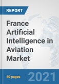 France Artificial Intelligence in Aviation Market: Prospects, Trends Analysis, Market Size and Forecasts up to 2027- Product Image