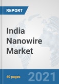 India Nanowire Market: Prospects, Trends Analysis, Market Size and Forecasts up to 2027- Product Image