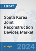 South Korea Joint Reconstruction Devices Market: Prospects, Trends Analysis, Market Size and Forecasts up to 2030- Product Image