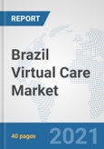 Brazil Virtual Care Market: Prospects, Trends Analysis, Market Size and Forecasts up to 2027- Product Image