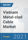 Vietnam Metal-clad Cable Market: Prospects, Trends Analysis, Market Size and Forecasts up to 2027- Product Image