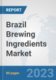 Brazil Brewing Ingredients Market: Prospects, Trends Analysis, Market Size and Forecasts up to 2030- Product Image
