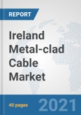 Ireland Metal-clad Cable Market: Prospects, Trends Analysis, Market Size and Forecasts up to 2027- Product Image