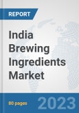India Brewing Ingredients Market: Prospects, Trends Analysis, Market Size and Forecasts up to 2030- Product Image