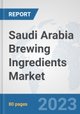 Saudi Arabia Brewing Ingredients Market: Prospects, Trends Analysis, Market Size and Forecasts up to 2030- Product Image