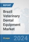 Brazil Veterinary Dental Equipment Market: Prospects, Trends Analysis, Market Size and Forecasts up to 2030 - Product Thumbnail Image