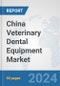 China Veterinary Dental Equipment Market: Prospects, Trends Analysis, Market Size and Forecasts up to 2030 - Product Thumbnail Image