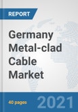 Germany Metal-clad Cable Market: Prospects, Trends Analysis, Market Size and Forecasts up to 2027- Product Image