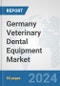 Germany Veterinary Dental Equipment Market: Prospects, Trends Analysis, Market Size and Forecasts up to 2030 - Product Thumbnail Image
