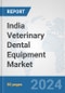 India Veterinary Dental Equipment Market: Prospects, Trends Analysis, Market Size and Forecasts up to 2030 - Product Thumbnail Image
