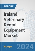 Ireland Veterinary Dental Equipment Market: Prospects, Trends Analysis, Market Size and Forecasts up to 2030- Product Image