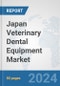 Japan Veterinary Dental Equipment Market: Prospects, Trends Analysis, Market Size and Forecasts up to 2030 - Product Thumbnail Image