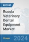 Russia Veterinary Dental Equipment Market: Prospects, Trends Analysis, Market Size and Forecasts up to 2030 - Product Thumbnail Image