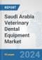Saudi Arabia Veterinary Dental Equipment Market: Prospects, Trends Analysis, Market Size and Forecasts up to 2030 - Product Thumbnail Image